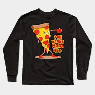 You Wanna Pizza Me? Long Sleeve T-Shirt